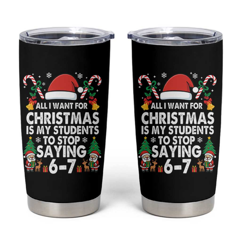 Funny Anti Six Seven Teacher Christmas Tumbler Cup My Students To Stop Saying 67 Santa Hat Candy Canes - Wonder Print Shop