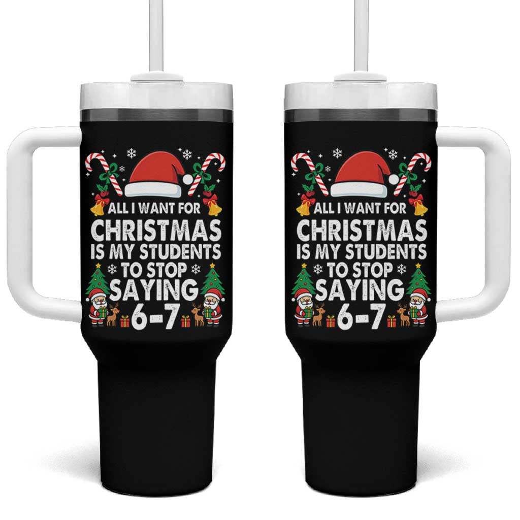 Funny Anti Six Seven Teacher Christmas Tumbler With Handle My Students To Stop Saying 67 Santa Hat Candy Canes - Wonder Print Shop