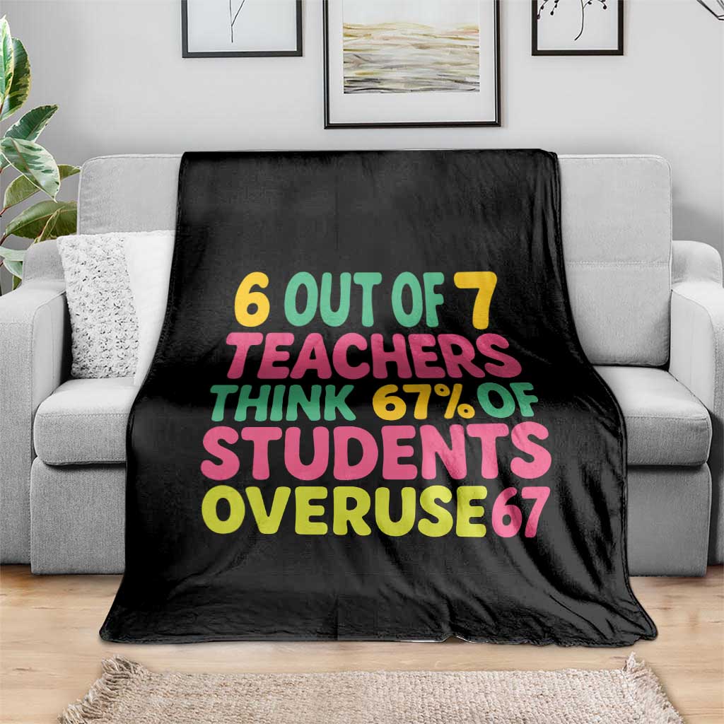 6 Out of 7 Teachers Think 67 Percent of Students Overuse 67 Throw Blanket Funny Viral Meme Educators - Wonder Print Shop