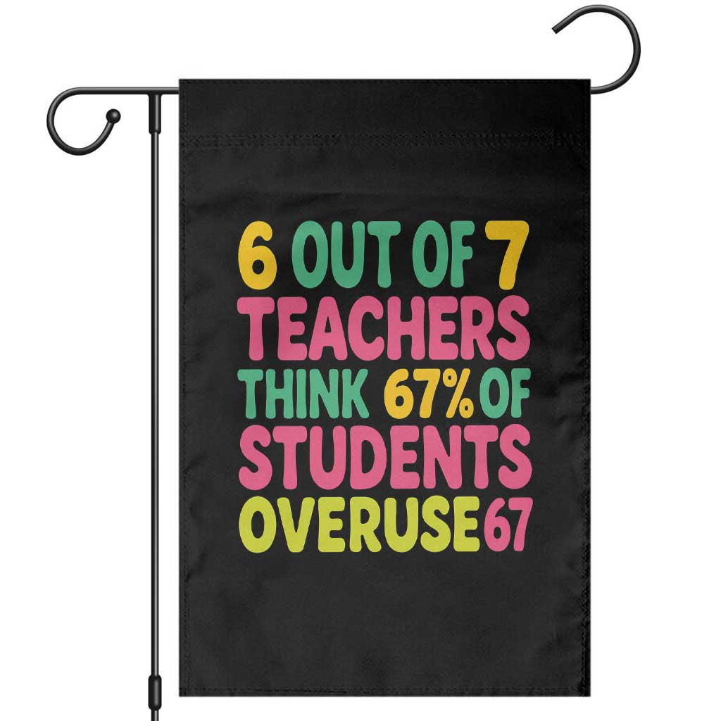 6 Out of 7 Teachers Think 67 Percent of Students Overuse 67 Garden Flag Funny Viral Meme Educators - Wonder Print Shop