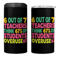 6 Out of 7 Teachers Think 67 Percent of Students Overuse 67 4 in 1 Can Cooler Tumbler Funny Viral Meme Educators - Wonder Print Shop