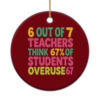6 Out of 7 Teachers Think 67 Percent of Students Overuse 67 Ceramic Ornament Funny Viral Meme Educators - Wonder Print Shop