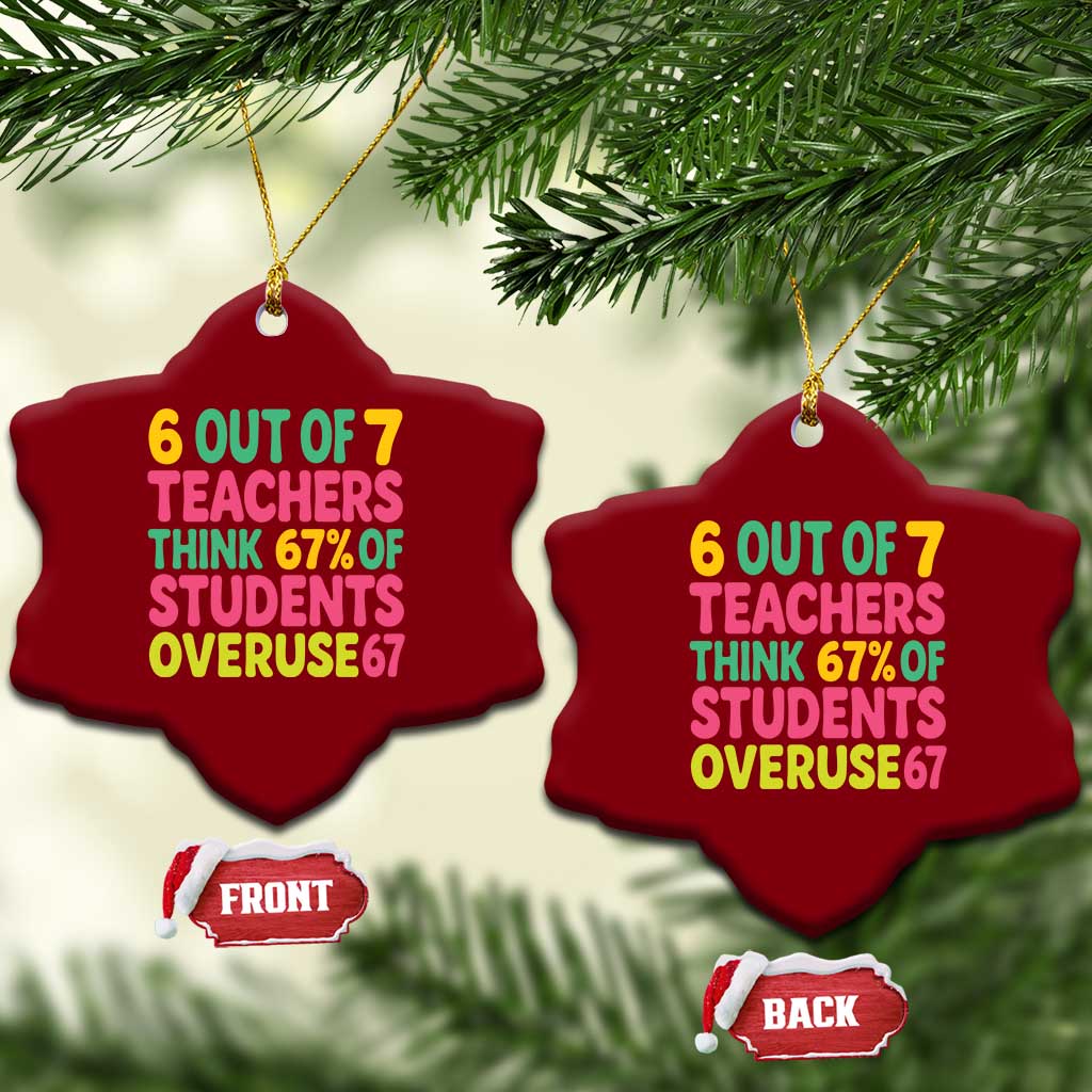 6 Out of 7 Teachers Think 67 Percent of Students Overuse 67 Ceramic Ornament Funny Viral Meme Educators - Wonder Print Shop