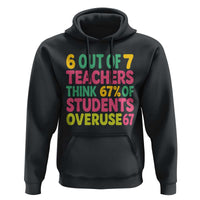 6 Out of 7 Teachers Think 67 Percent of Students Overuse 67 Hoodie Funny Viral Meme Educators - Wonder Print Shop