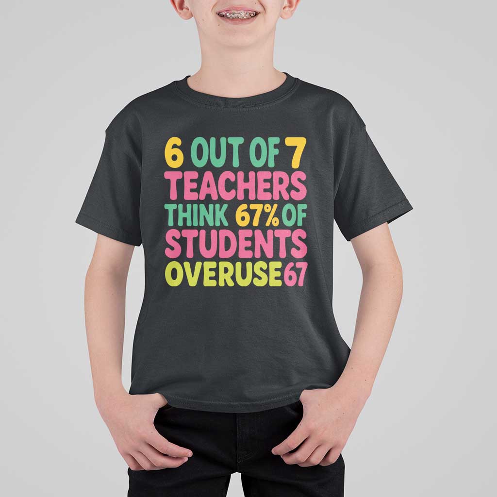 6 Out of 7 Teachers Think 67 Percent of Students Overuse 67 T Shirt For Kid Funny Viral Meme Educators - Wonder Print Shop