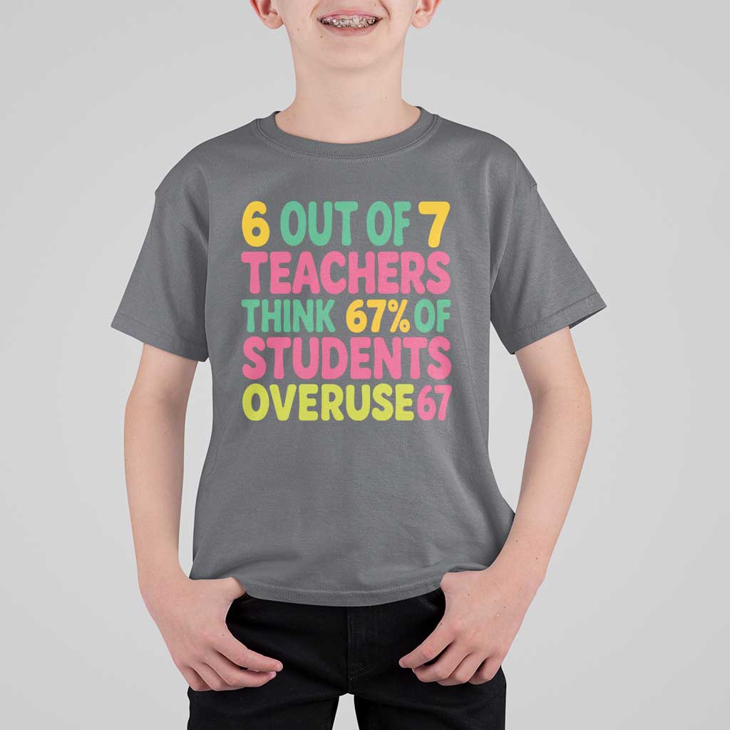 6 Out of 7 Teachers Think 67 Percent of Students Overuse 67 T Shirt For Kid Funny Viral Meme Educators - Wonder Print Shop