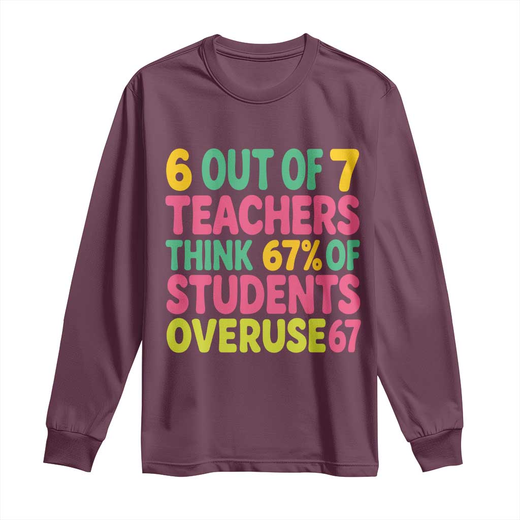 6 Out of 7 Teachers Think 67 Percent of Students Overuse 67 Long Sleeve Shirt Funny Viral Meme Educators - Wonder Print Shop