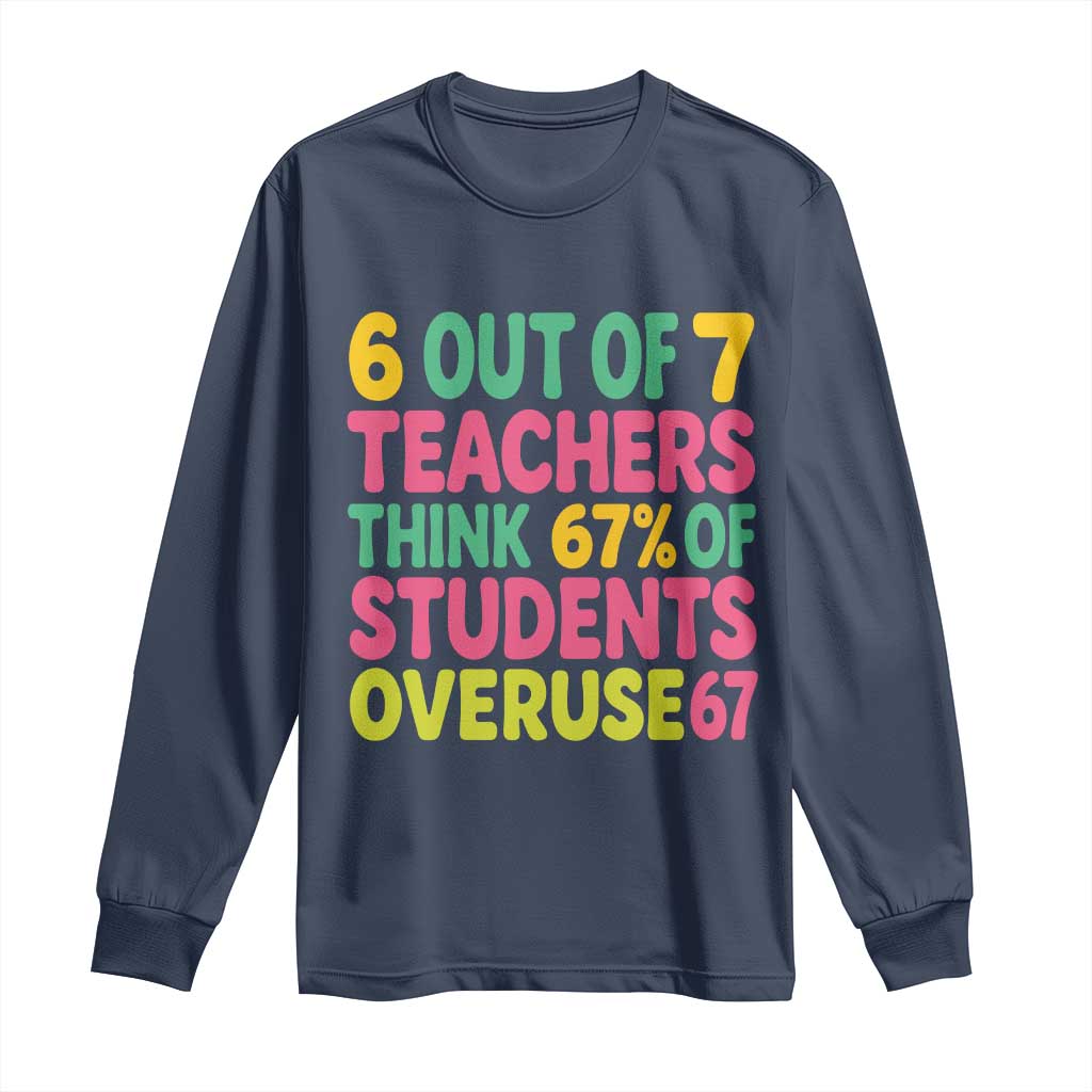 6 Out of 7 Teachers Think 67 Percent of Students Overuse 67 Long Sleeve Shirt Funny Viral Meme Educators - Wonder Print Shop