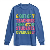 6 Out of 7 Teachers Think 67 Percent of Students Overuse 67 Long Sleeve Shirt Funny Viral Meme Educators - Wonder Print Shop