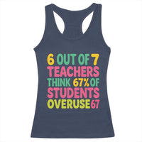 6 Out of 7 Teachers Think 67 Percent of Students Overuse 67 Racerback Tank Top Funny Viral Meme Educators - Wonder Print Shop