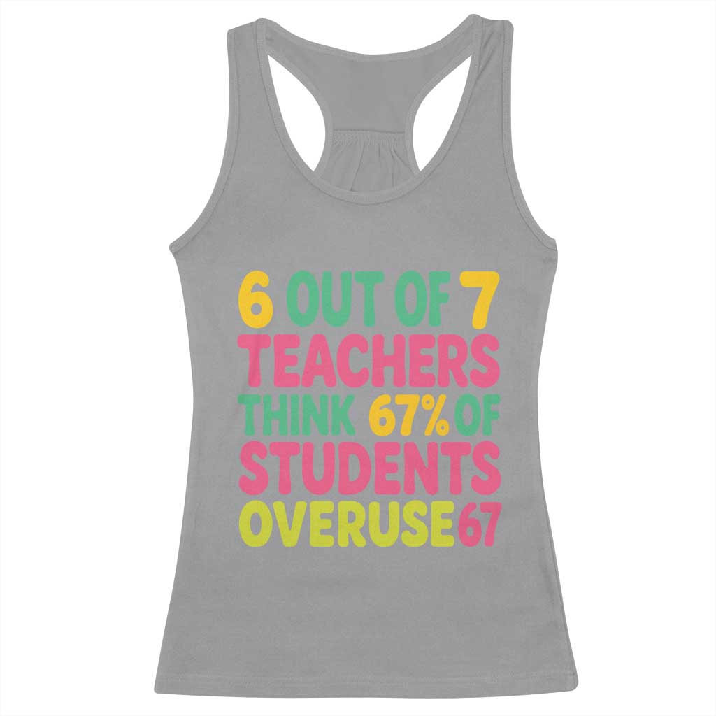 6 Out of 7 Teachers Think 67 Percent of Students Overuse 67 Racerback Tank Top Funny Viral Meme Educators - Wonder Print Shop
