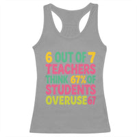 6 Out of 7 Teachers Think 67 Percent of Students Overuse 67 Racerback Tank Top Funny Viral Meme Educators - Wonder Print Shop