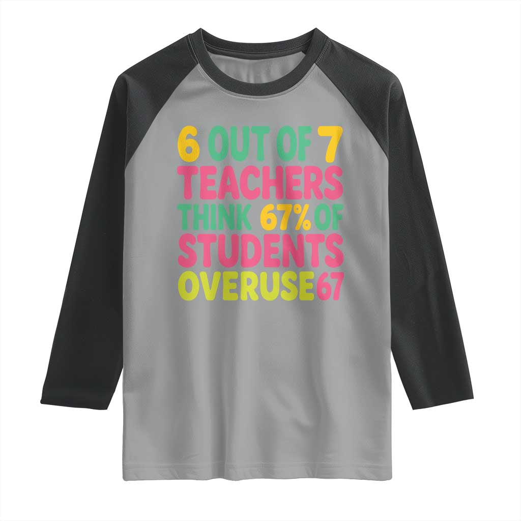6 Out of 7 Teachers Think 67 Percent of Students Overuse 67 Raglan Shirt Funny Viral Meme Educators - Wonder Print Shop