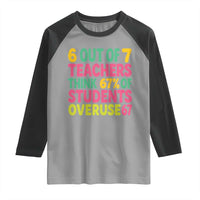 6 Out of 7 Teachers Think 67 Percent of Students Overuse 67 Raglan Shirt Funny Viral Meme Educators - Wonder Print Shop