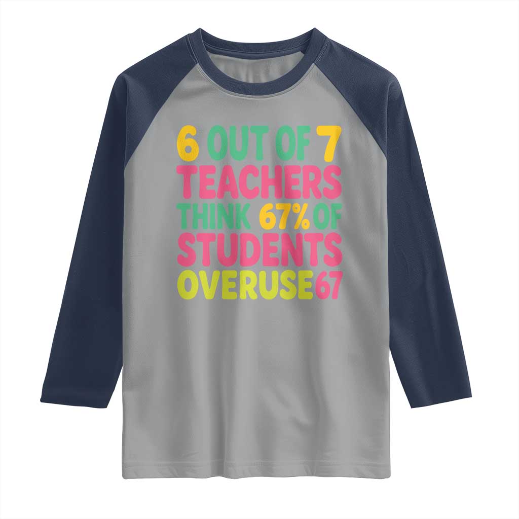 6 Out of 7 Teachers Think 67 Percent of Students Overuse 67 Raglan Shirt Funny Viral Meme Educators - Wonder Print Shop