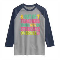 6 Out of 7 Teachers Think 67 Percent of Students Overuse 67 Raglan Shirt Funny Viral Meme Educators - Wonder Print Shop