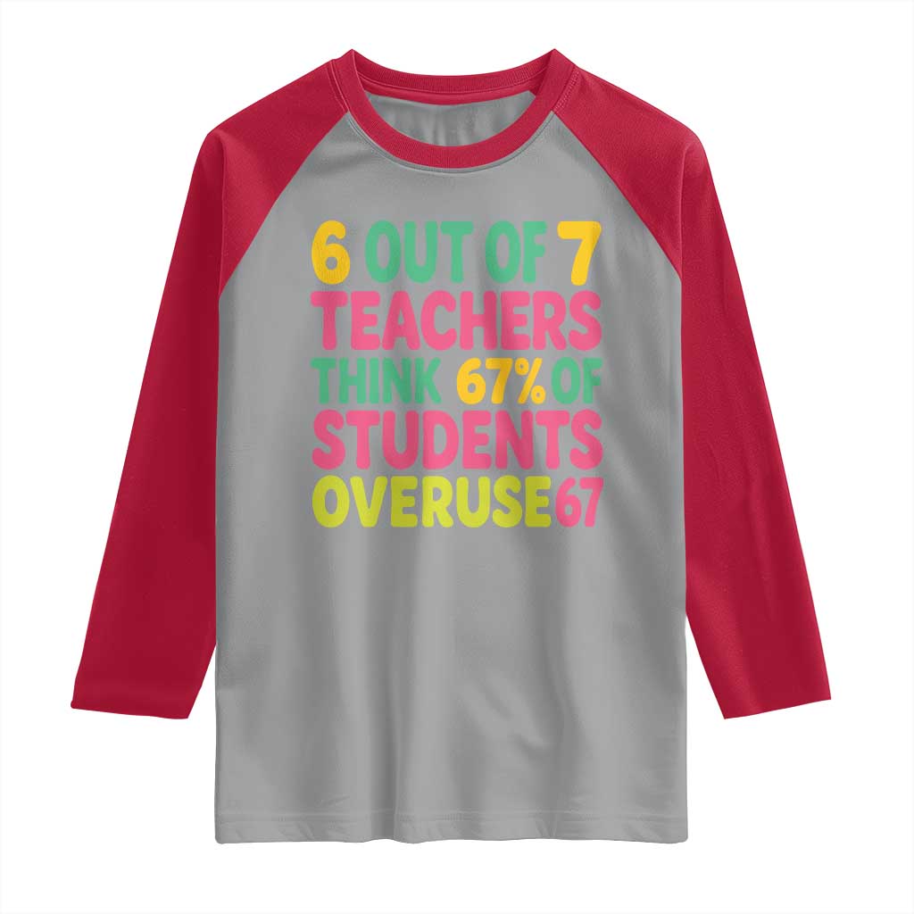 6 Out of 7 Teachers Think 67 Percent of Students Overuse 67 Raglan Shirt Funny Viral Meme Educators - Wonder Print Shop
