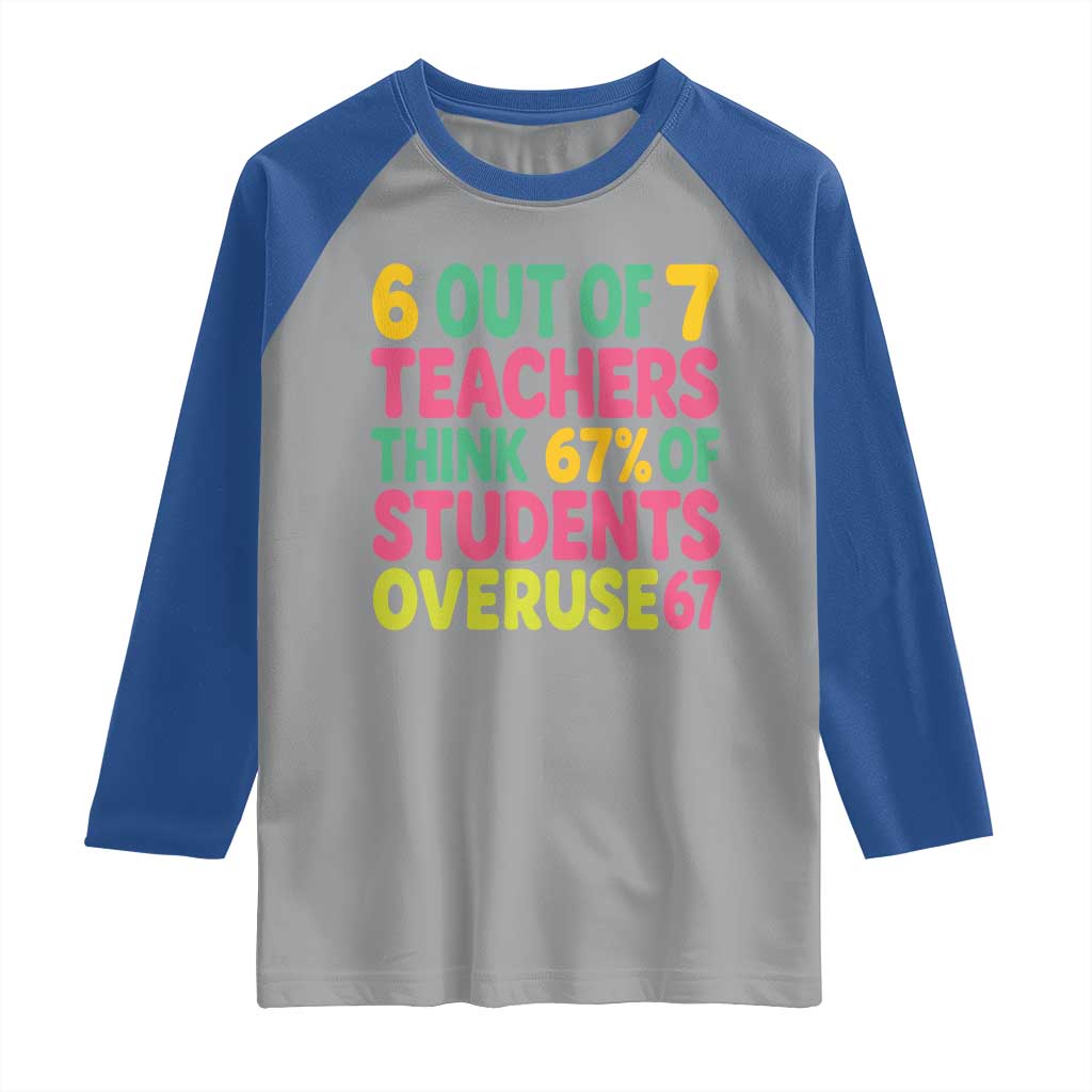 6 Out of 7 Teachers Think 67 Percent of Students Overuse 67 Raglan Shirt Funny Viral Meme Educators - Wonder Print Shop