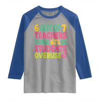 6 Out of 7 Teachers Think 67 Percent of Students Overuse 67 Raglan Shirt Funny Viral Meme Educators - Wonder Print Shop