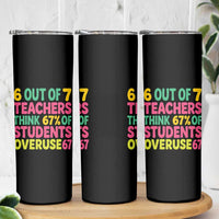 6 Out of 7 Teachers Think 67 Percent of Students Overuse 67 Skinny Tumbler Funny Viral Meme Educators - Wonder Print Shop