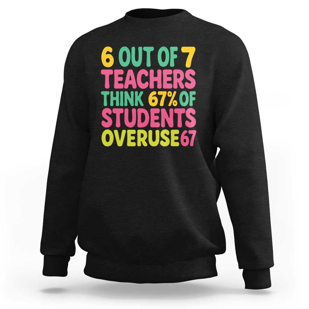 6 Out of 7 Teachers Think 67 Percent of Students Overuse 67 Sweatshirt Funny Viral Meme Educators - Wonder Print Shop