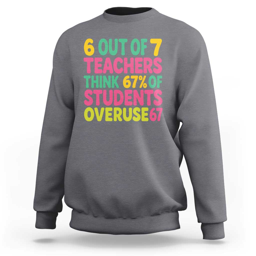 6 Out of 7 Teachers Think 67 Percent of Students Overuse 67 Sweatshirt Funny Viral Meme Educators - Wonder Print Shop