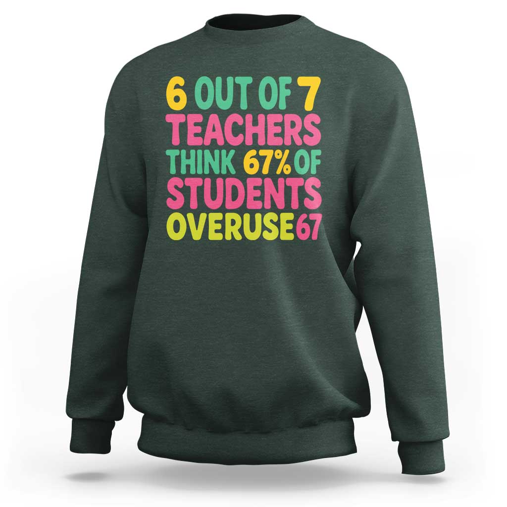 6 Out of 7 Teachers Think 67 Percent of Students Overuse 67 Sweatshirt Funny Viral Meme Educators - Wonder Print Shop