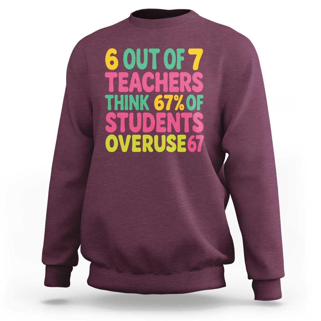 6 Out of 7 Teachers Think 67 Percent of Students Overuse 67 Sweatshirt Funny Viral Meme Educators - Wonder Print Shop