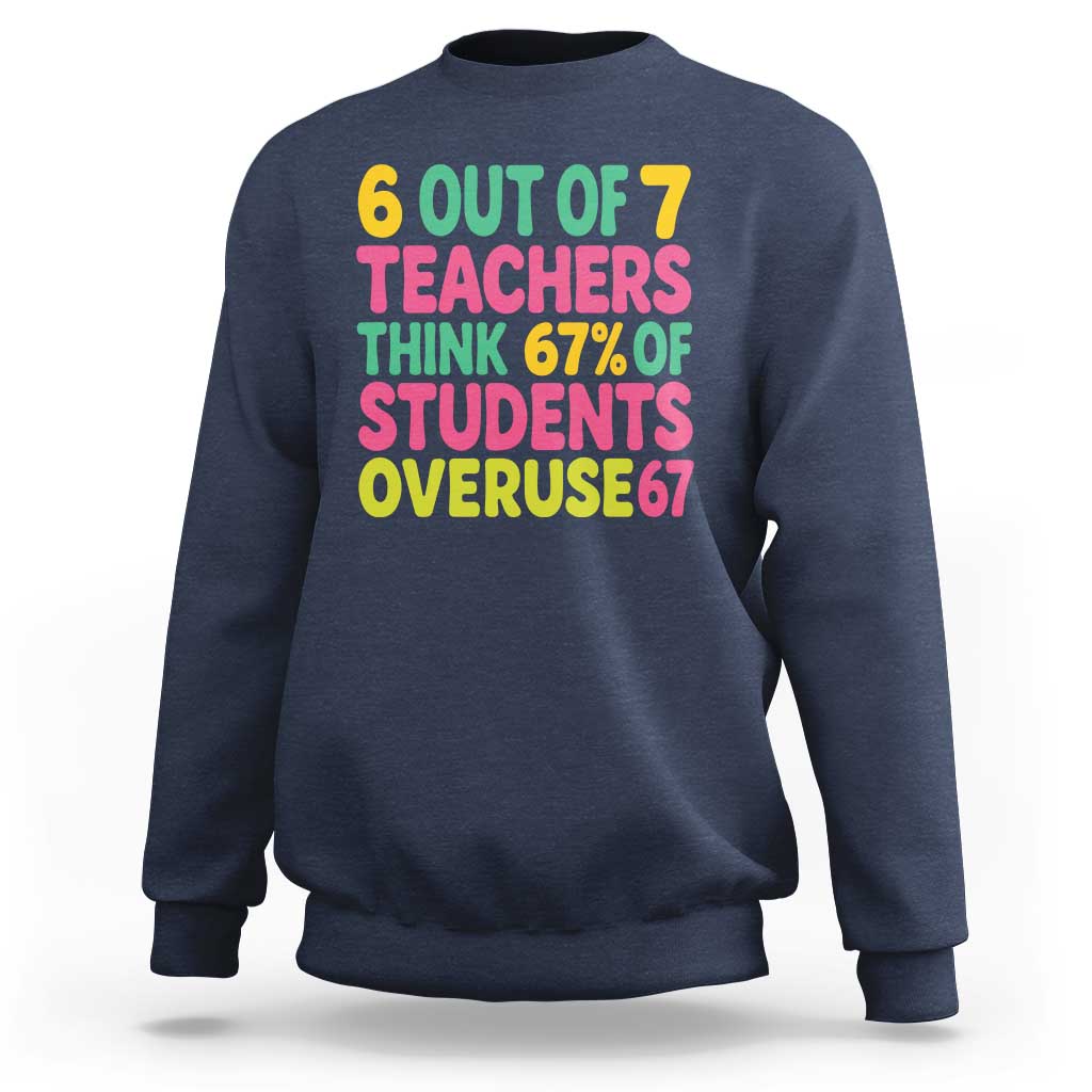 6 Out of 7 Teachers Think 67 Percent of Students Overuse 67 Sweatshirt Funny Viral Meme Educators - Wonder Print Shop