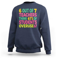 6 Out of 7 Teachers Think 67 Percent of Students Overuse 67 Sweatshirt Funny Viral Meme Educators - Wonder Print Shop