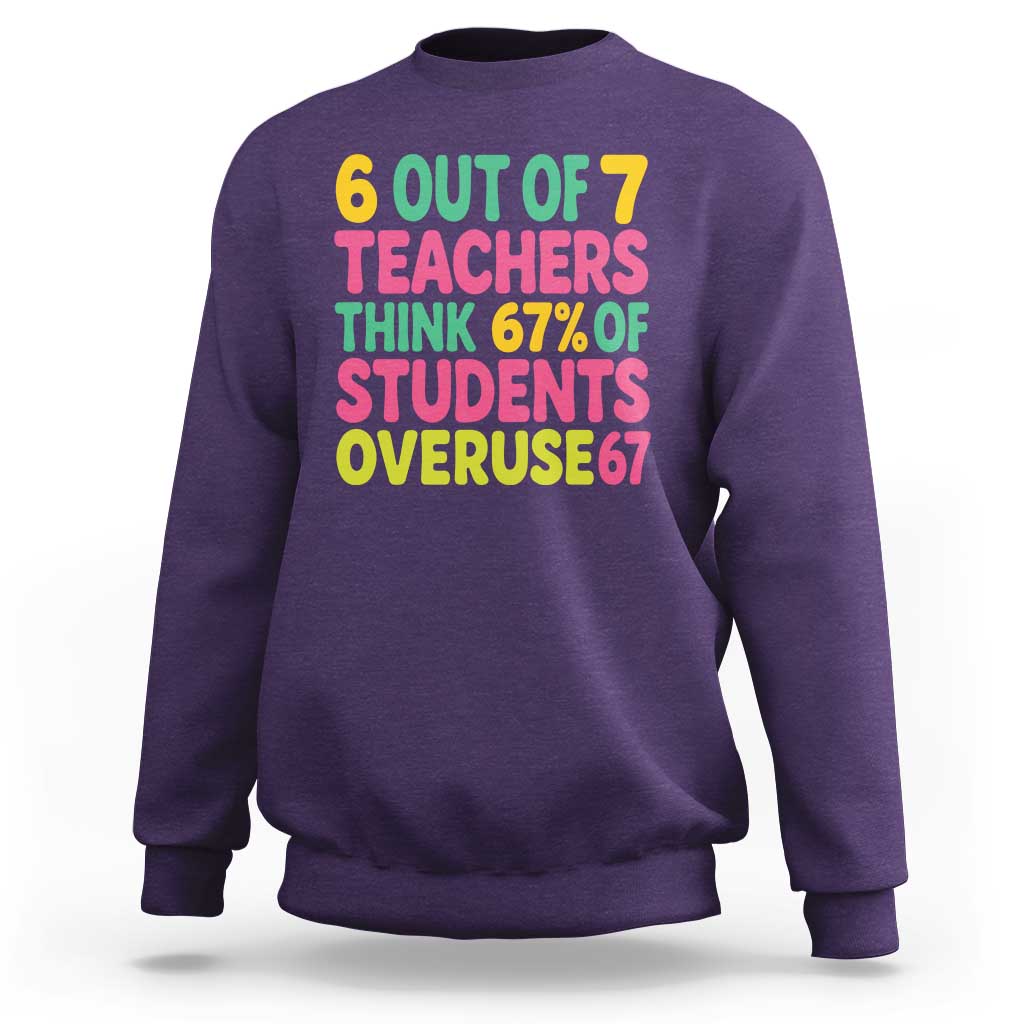 6 Out of 7 Teachers Think 67 Percent of Students Overuse 67 Sweatshirt Funny Viral Meme Educators - Wonder Print Shop