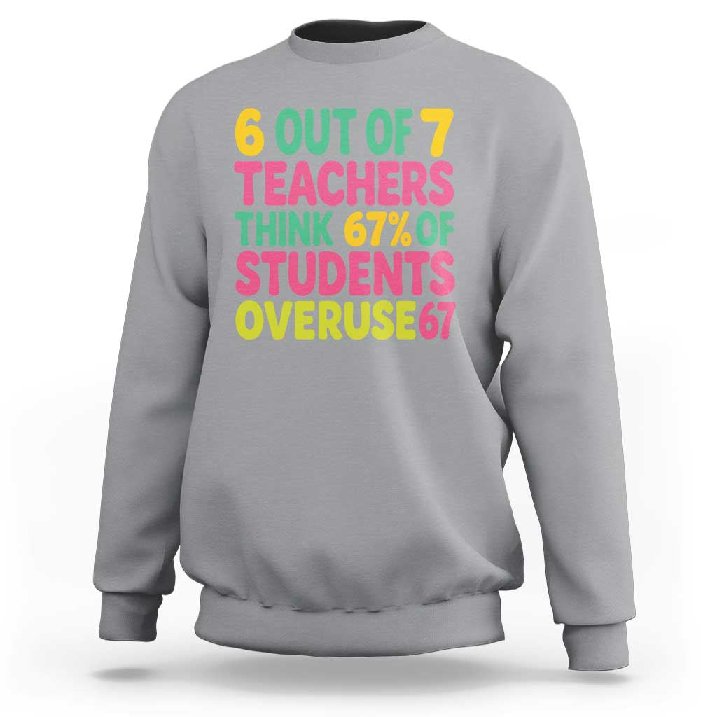 6 Out of 7 Teachers Think 67 Percent of Students Overuse 67 Sweatshirt Funny Viral Meme Educators - Wonder Print Shop