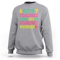 6 Out of 7 Teachers Think 67 Percent of Students Overuse 67 Sweatshirt Funny Viral Meme Educators - Wonder Print Shop