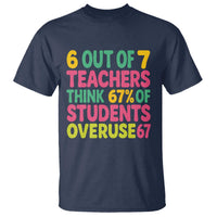 6 Out of 7 Teachers Think 67 Percent of Students Overuse 67 T Shirt Funny Viral Meme Educators - Wonder Print Shop