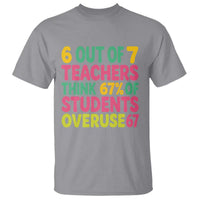 6 Out of 7 Teachers Think 67 Percent of Students Overuse 67 T Shirt Funny Viral Meme Educators - Wonder Print Shop