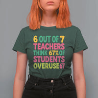 6 Out of 7 Teachers Think 67 Percent of Students Overuse 67 T Shirt For Women Funny Viral Meme Educators - Wonder Print Shop