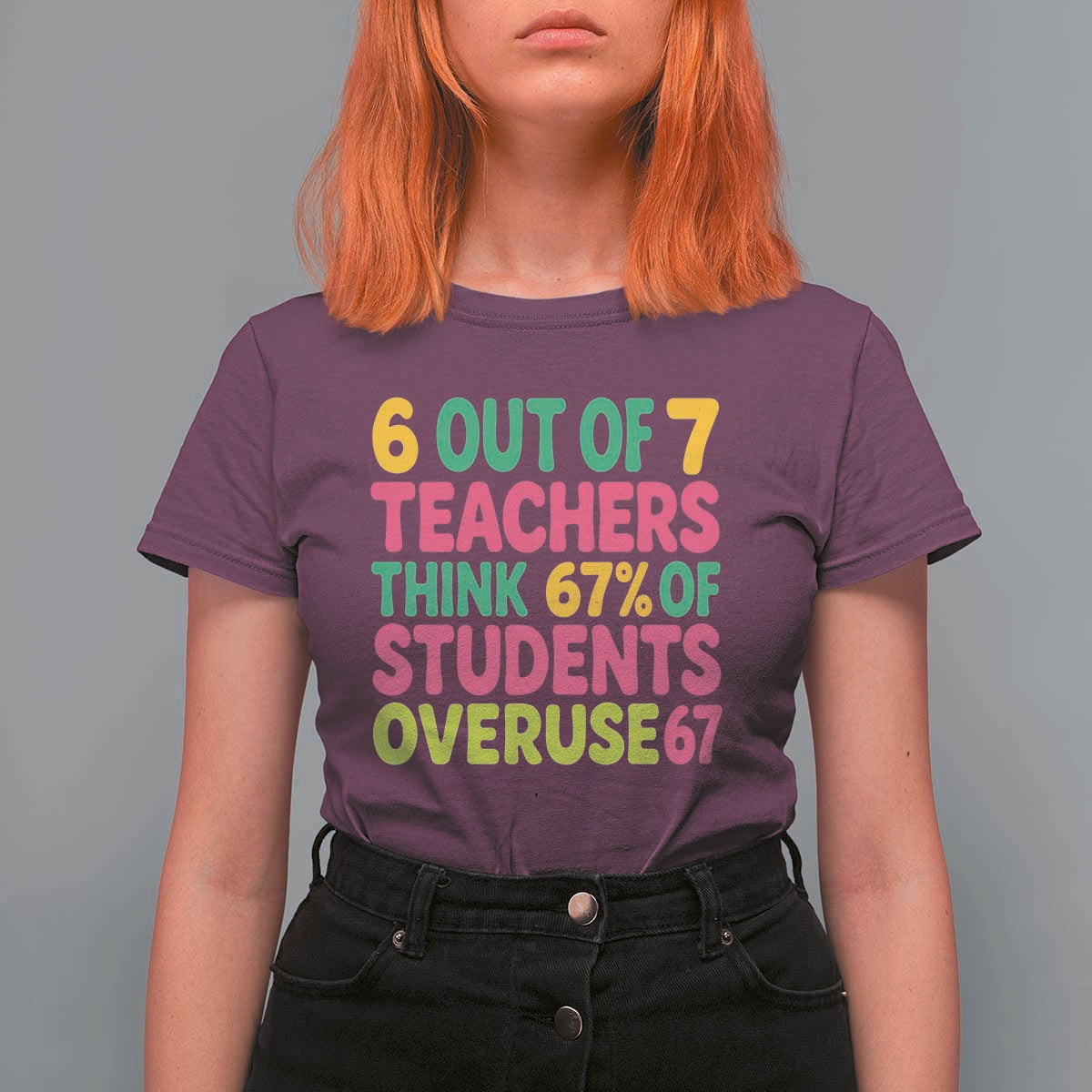 6 Out of 7 Teachers Think 67 Percent of Students Overuse 67 T Shirt For Women Funny Viral Meme Educators - Wonder Print Shop