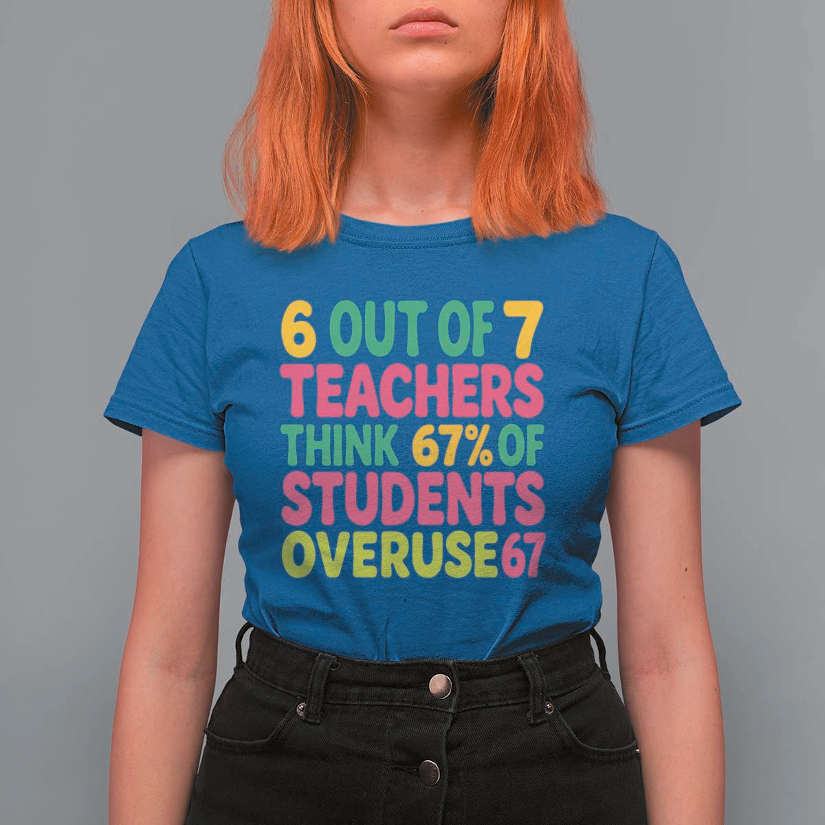 6 Out of 7 Teachers Think 67 Percent of Students Overuse 67 T Shirt For Women Funny Viral Meme Educators - Wonder Print Shop