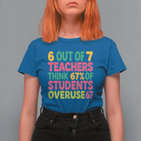 6 Out of 7 Teachers Think 67 Percent of Students Overuse 67 T Shirt For Women Funny Viral Meme Educators - Wonder Print Shop