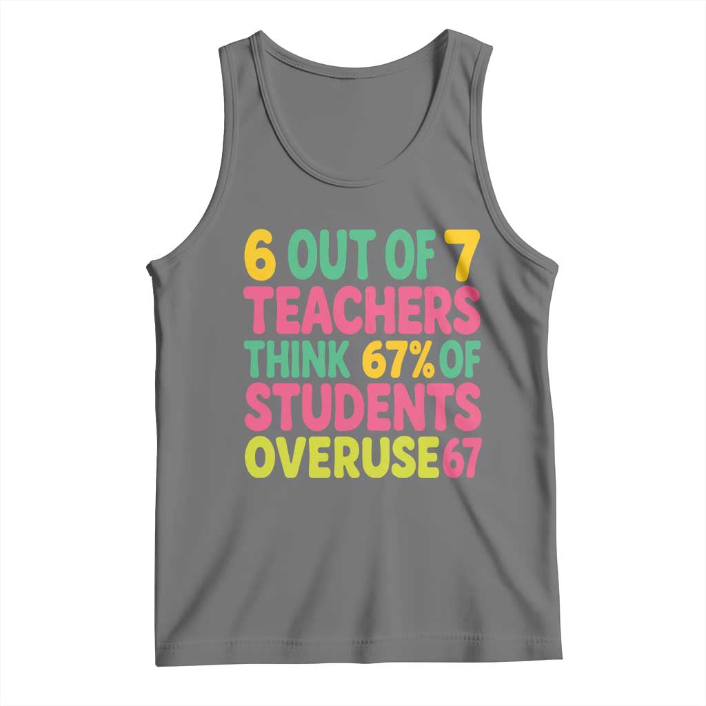 6 Out of 7 Teachers Think 67 Percent of Students Overuse 67 Tank Top Funny Viral Meme Educators - Wonder Print Shop