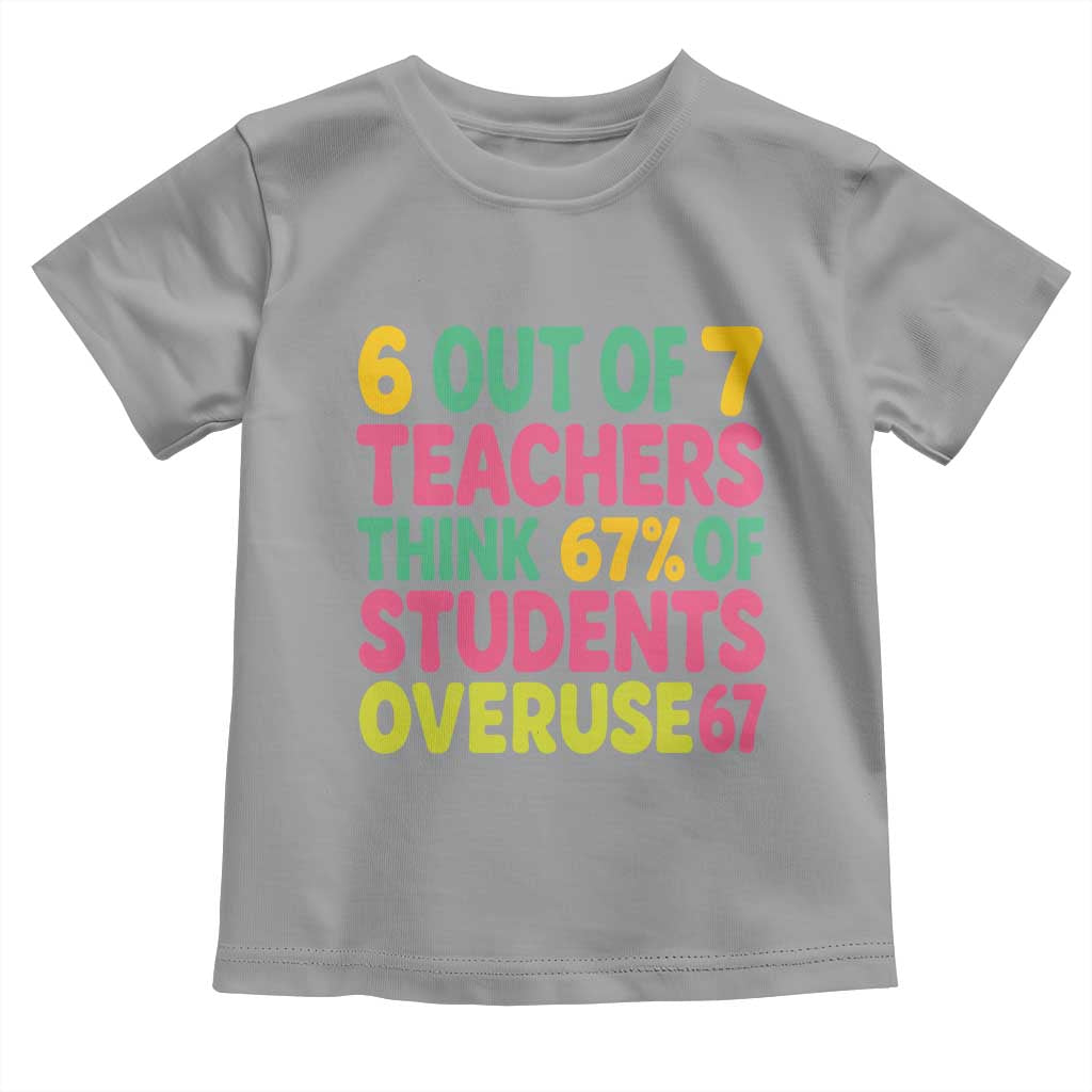6 Out of 7 Teachers Think 67 Percent of Students Overuse 67 Toddler T Shirt Funny Viral Meme Educators - Wonder Print Shop