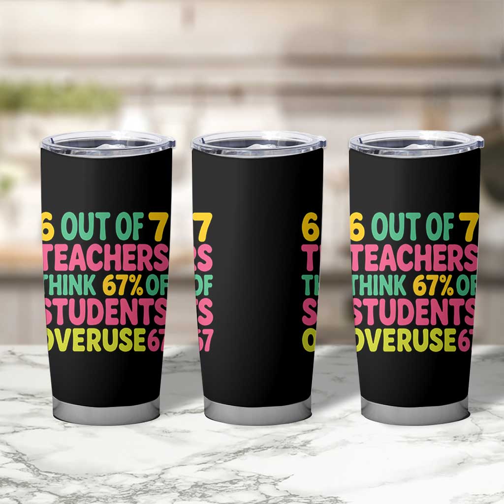 6 Out of 7 Teachers Think 67 Percent of Students Overuse 67 Tumbler Cup Funny Viral Meme Educators - Wonder Print Shop