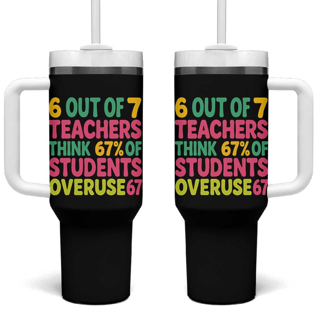 6 Out of 7 Teachers Think 67 Percent of Students Overuse 67 Tumbler With Handle Funny Viral Meme Educators - Wonder Print Shop