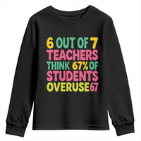 6 Out of 7 Teachers Think 67 Percent of Students Overuse 67 Youth Sweatshirt Funny Viral Meme Educators - Wonder Print Shop