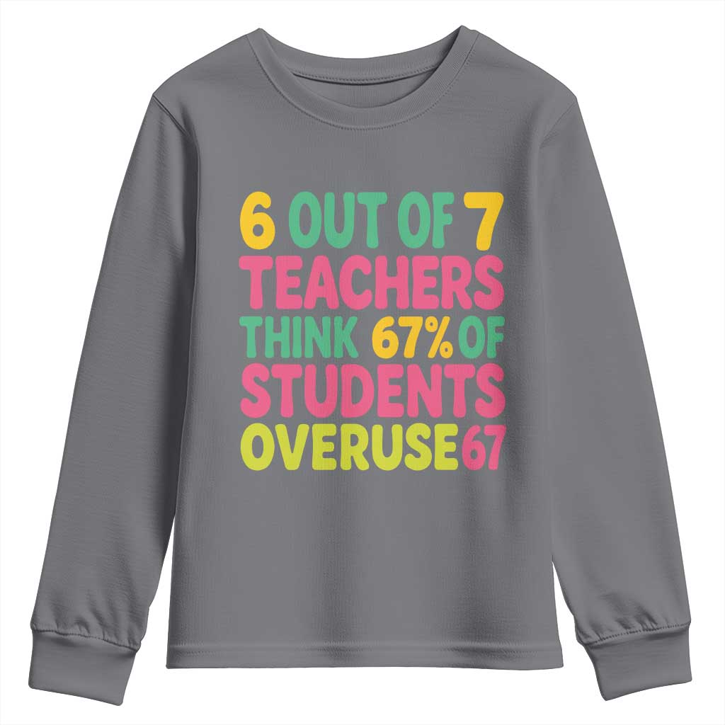 6 Out of 7 Teachers Think 67 Percent of Students Overuse 67 Youth Sweatshirt Funny Viral Meme Educators - Wonder Print Shop