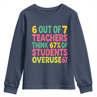 6 Out of 7 Teachers Think 67 Percent of Students Overuse 67 Youth Sweatshirt Funny Viral Meme Educators - Wonder Print Shop