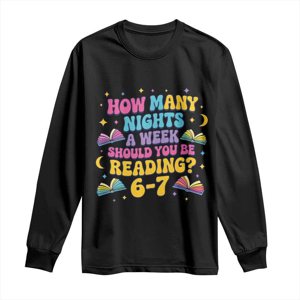 How Many Nights a Week Should You Be Reading 6 7 Long Sleeve Shirt Funny Book Meme for Teachers Students - Wonder Print Shop