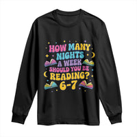 How Many Nights a Week Should You Be Reading 6 7 Long Sleeve Shirt Funny Book Meme for Teachers Students - Wonder Print Shop