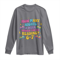 How Many Nights a Week Should You Be Reading 6 7 Long Sleeve Shirt Funny Book Meme for Teachers Students - Wonder Print Shop