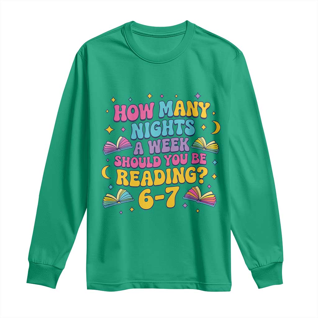 How Many Nights a Week Should You Be Reading 6 7 Long Sleeve Shirt Funny Book Meme for Teachers Students - Wonder Print Shop
